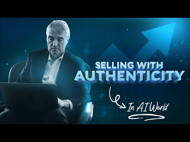 How to Sell with Authenticity in an AI World